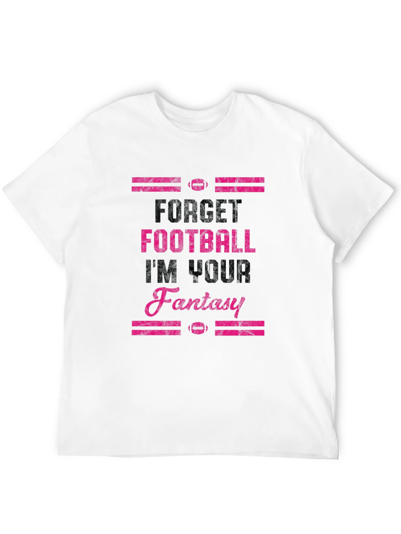 Forget Football Im Your Fantasy T-Shirt