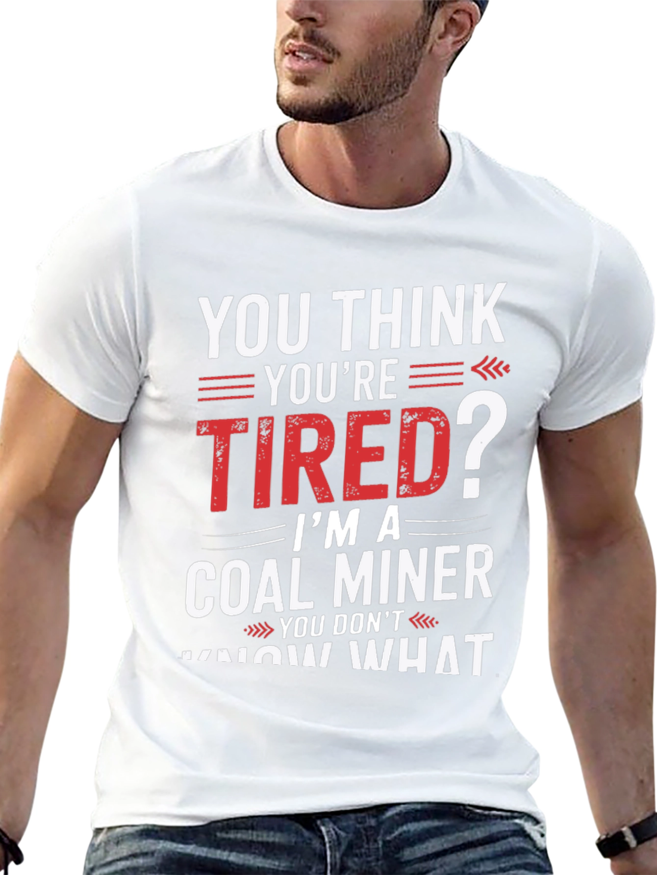 Coal Miner T-Shirt - You Think Youre Tired?
