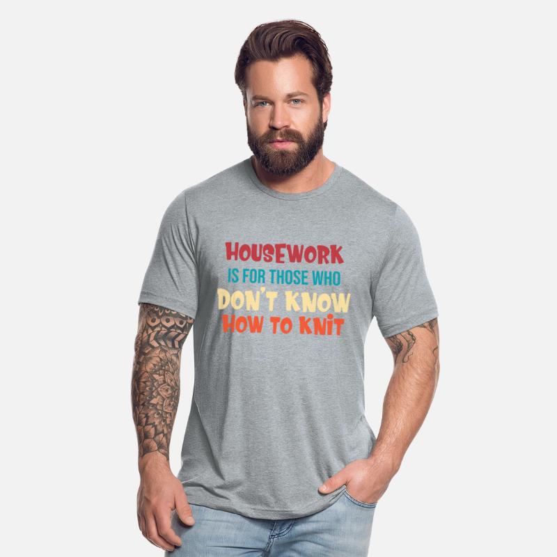 Housework Is For Those Who Don't Know How To Knit