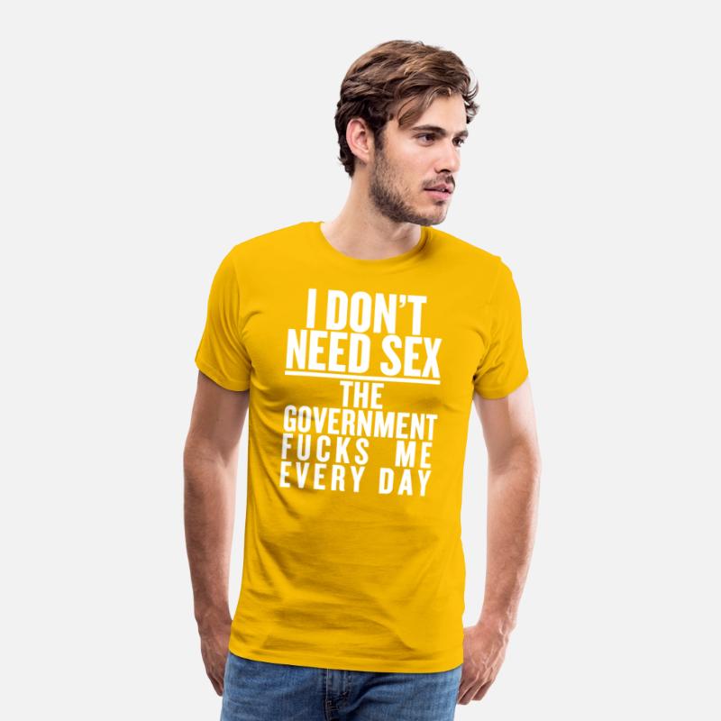 I don't need sex the convernment fucky me every