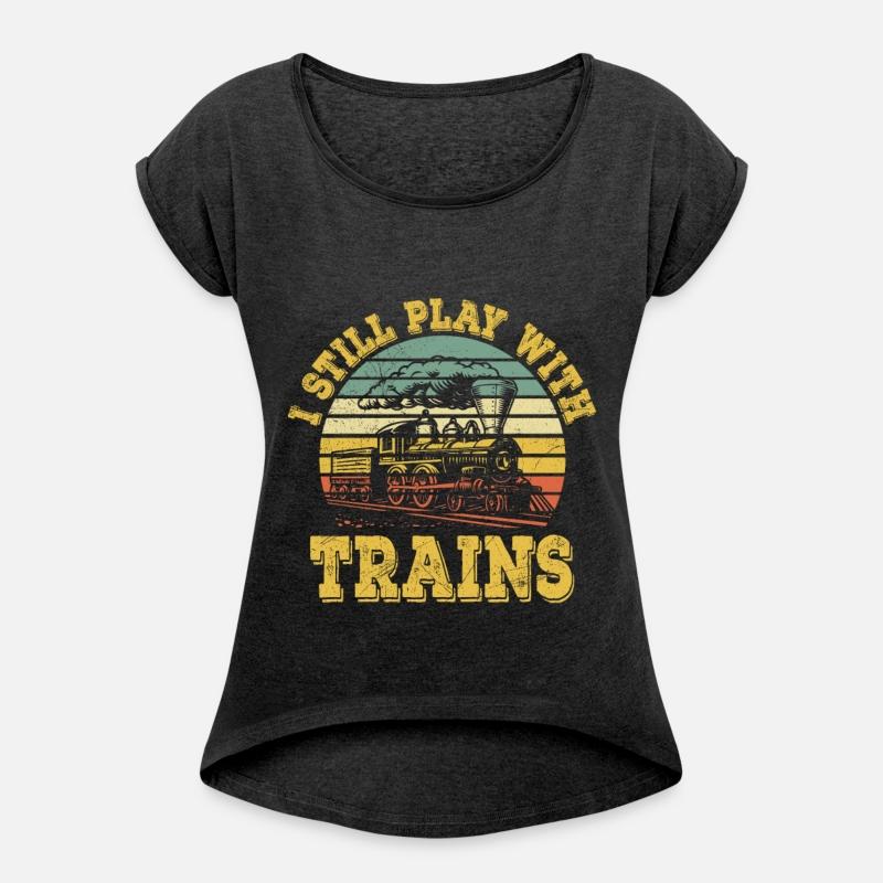 I Still Play With Trains Train Railway Locomotive