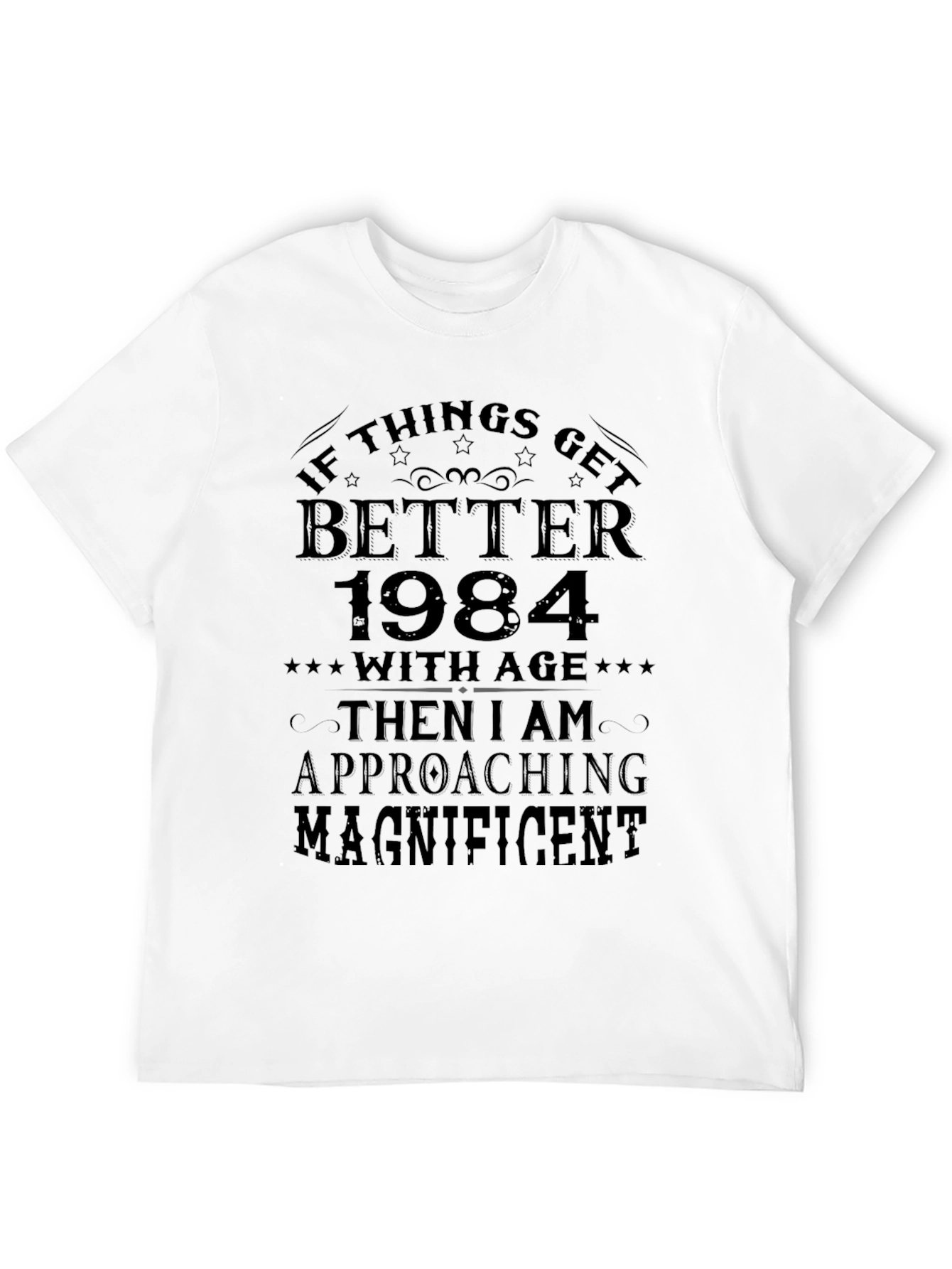 Funny 1984 Birthday T-Shirt - Approaching Magnificent