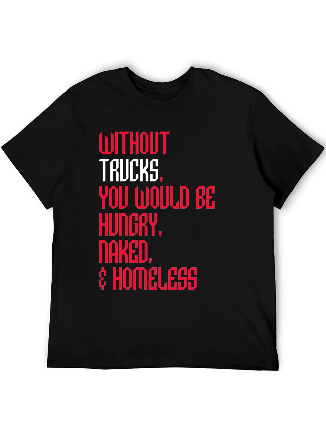 Trucker Appreciation T-Shirt -  Without Trucks Graphic Tee