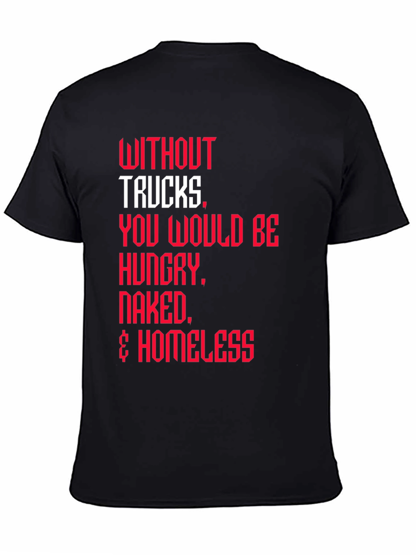 Trucker Appreciation T-Shirt -  Without Trucks Graphic Tee