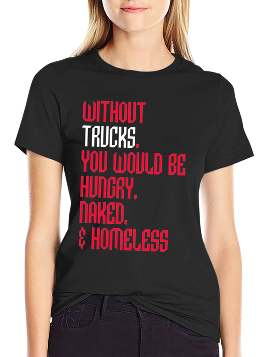 Trucker Appreciation T-Shirt -  Without Trucks Graphic Tee