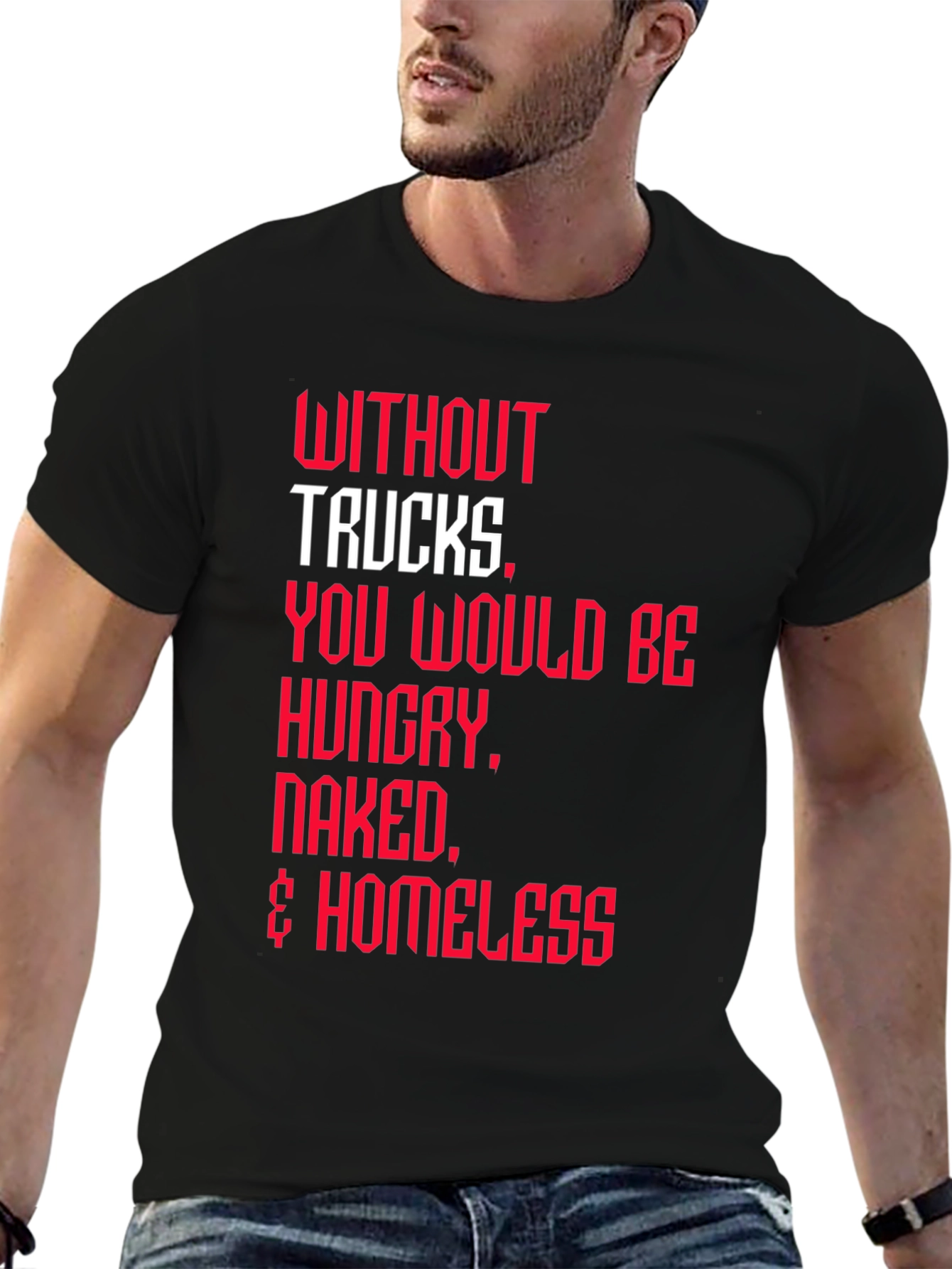Trucker Appreciation T-Shirt -  Without Trucks Graphic Tee