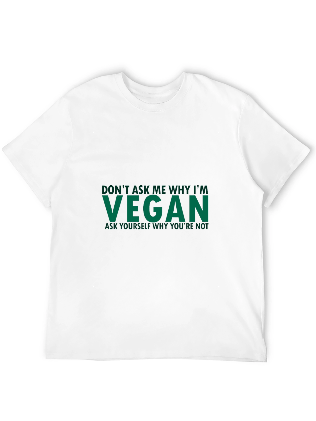 Vegan Statement T-Shirt - Ask Yourself Why Youre Not