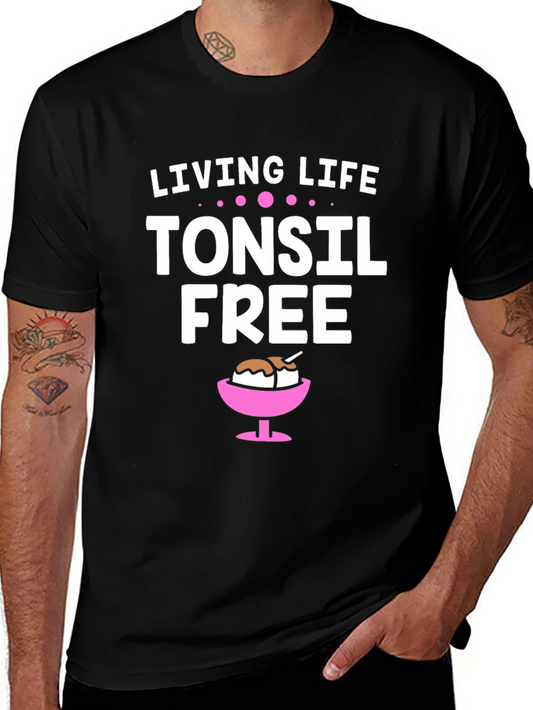 Living Life Tonsil Free T-Shirt Funny Humor Gift