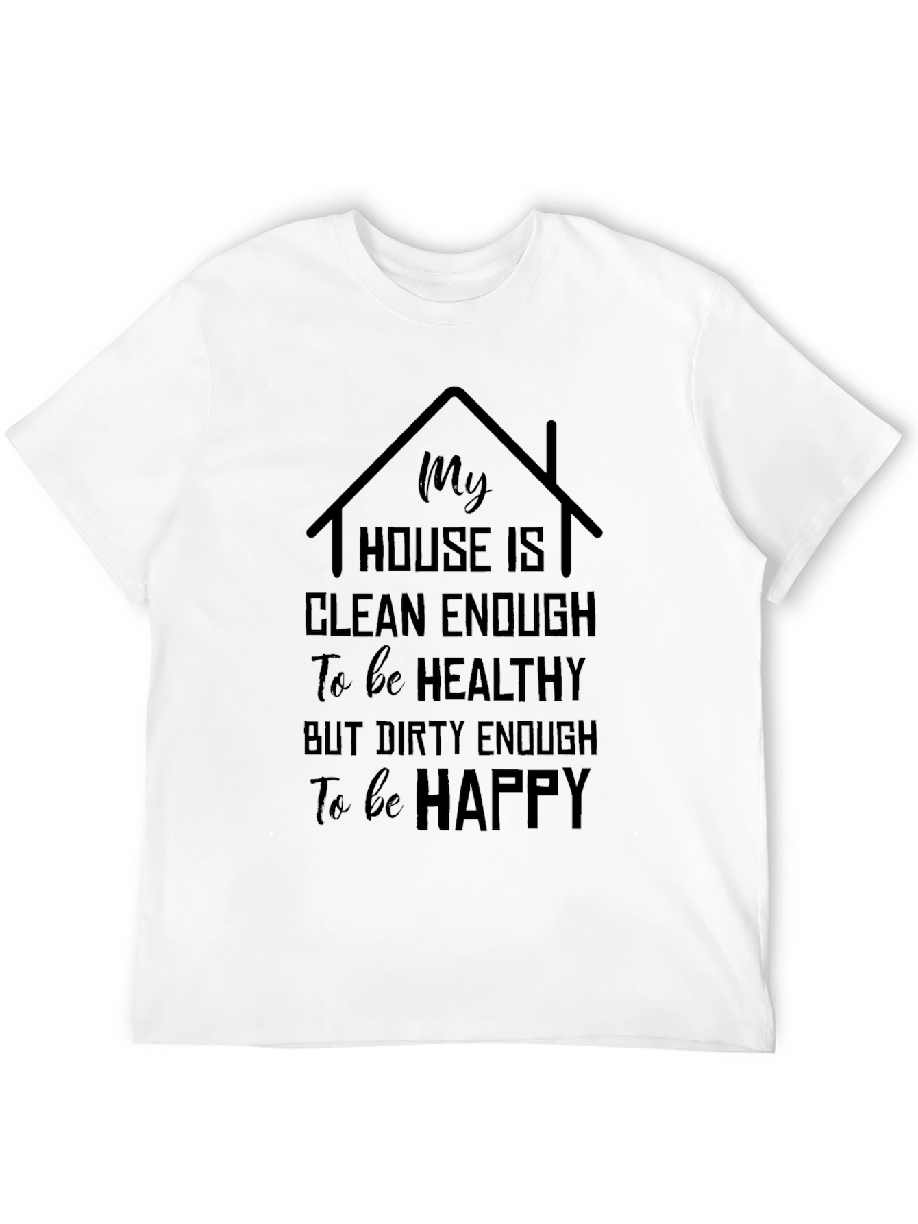 My House is Clean Enough T-Shirt
