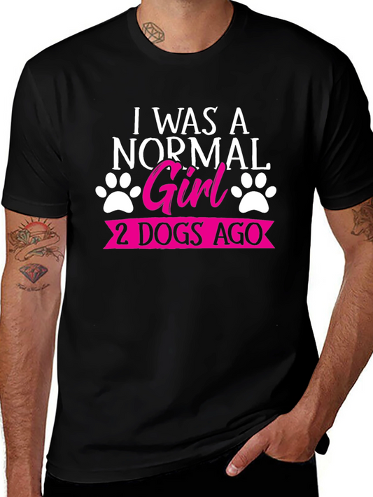 I Was A Normal Girl 2 Dogs Ago T-Shirt