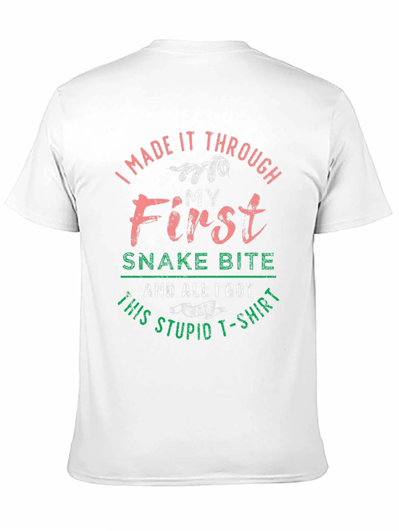 I Made It Through My First Snake Bite T-Shirt