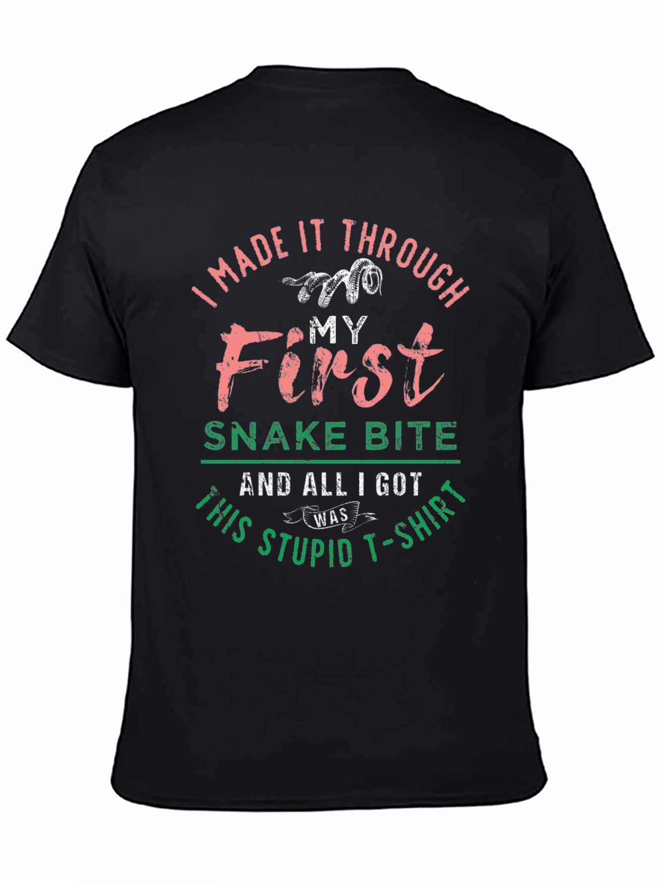 I Made It Through My First Snake Bite T-Shirt