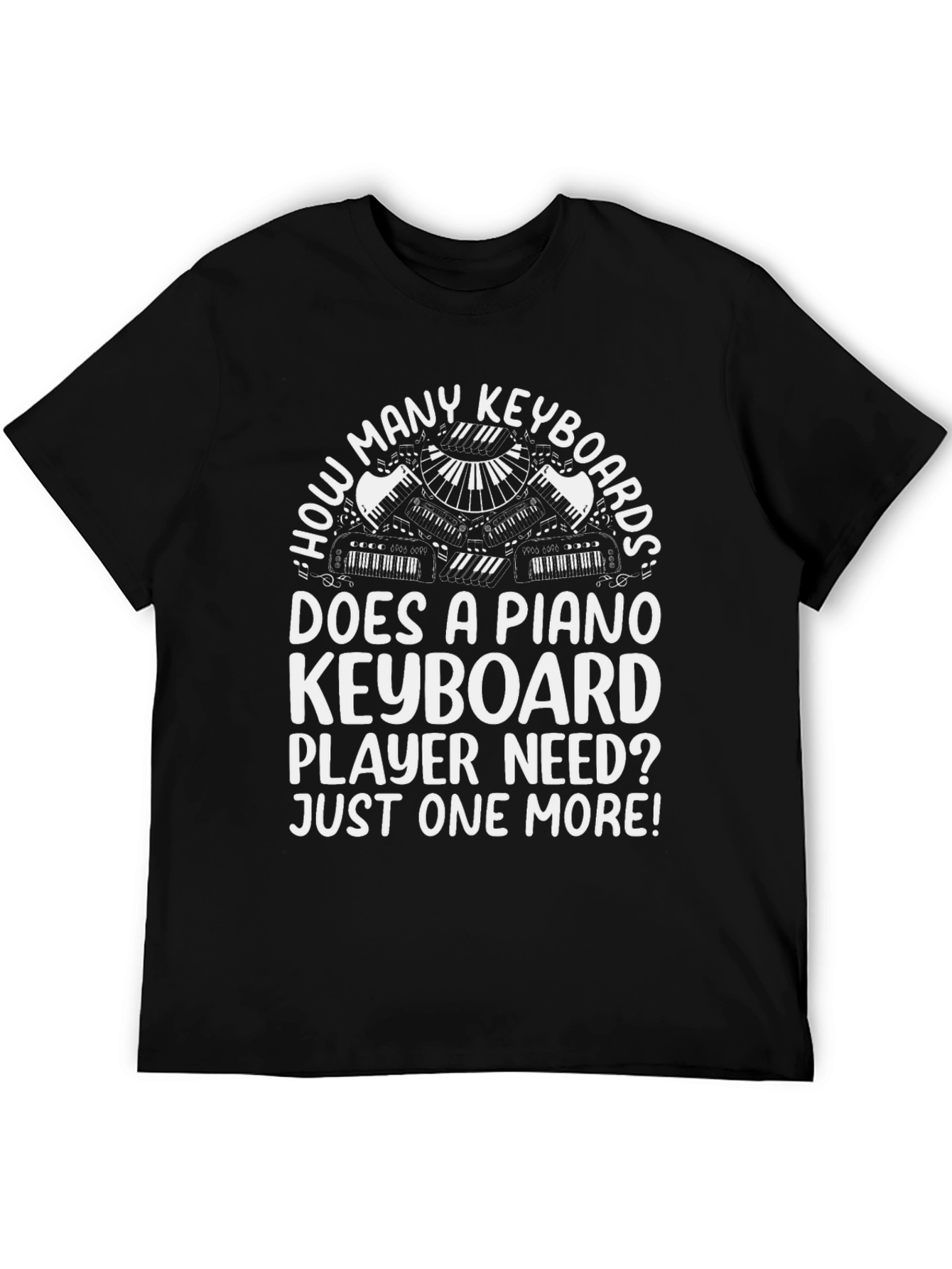 Funny Piano Keyboard T-Shirt - Just One More!