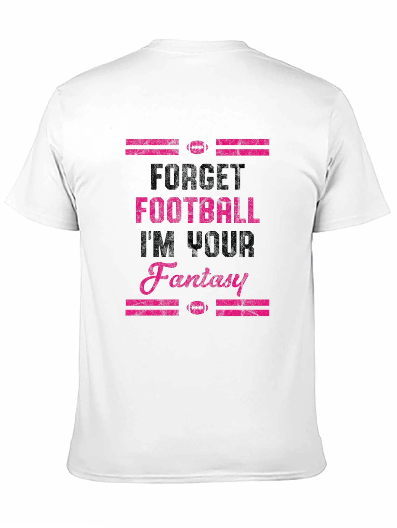 Forget Football Im Your Fantasy T-Shirt