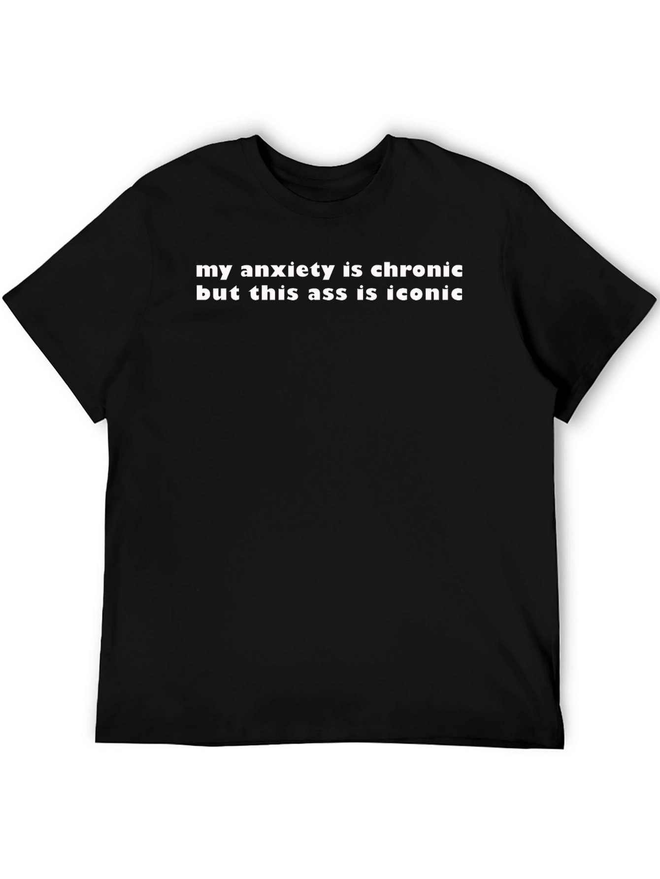 Chronic Anxiety Iconic Ass T-Shirt