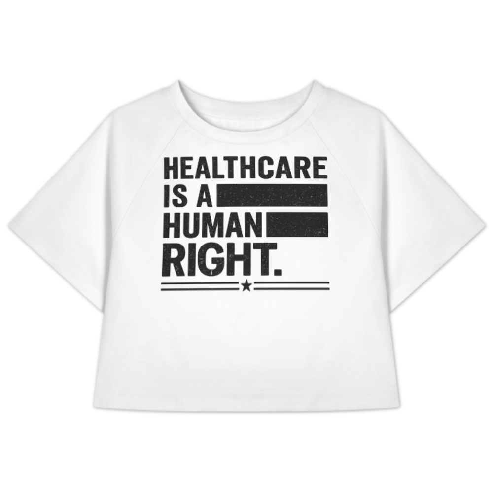 Healthcare Is A Human Right Graphic Crop T-Shirt – Bold Social Awareness Statement Tee(z298)