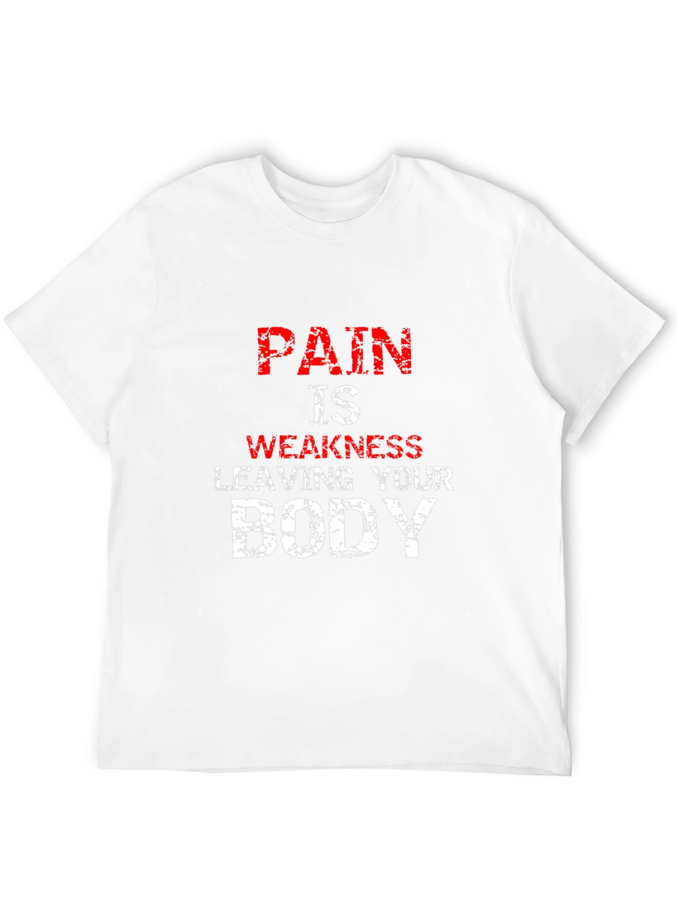 Pain is Weakness Leaving Your Body T-Shirt