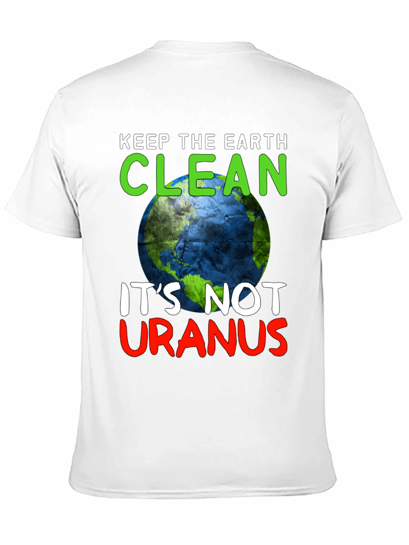 Keep the Earth Clean Funny Graphic T-Shirt