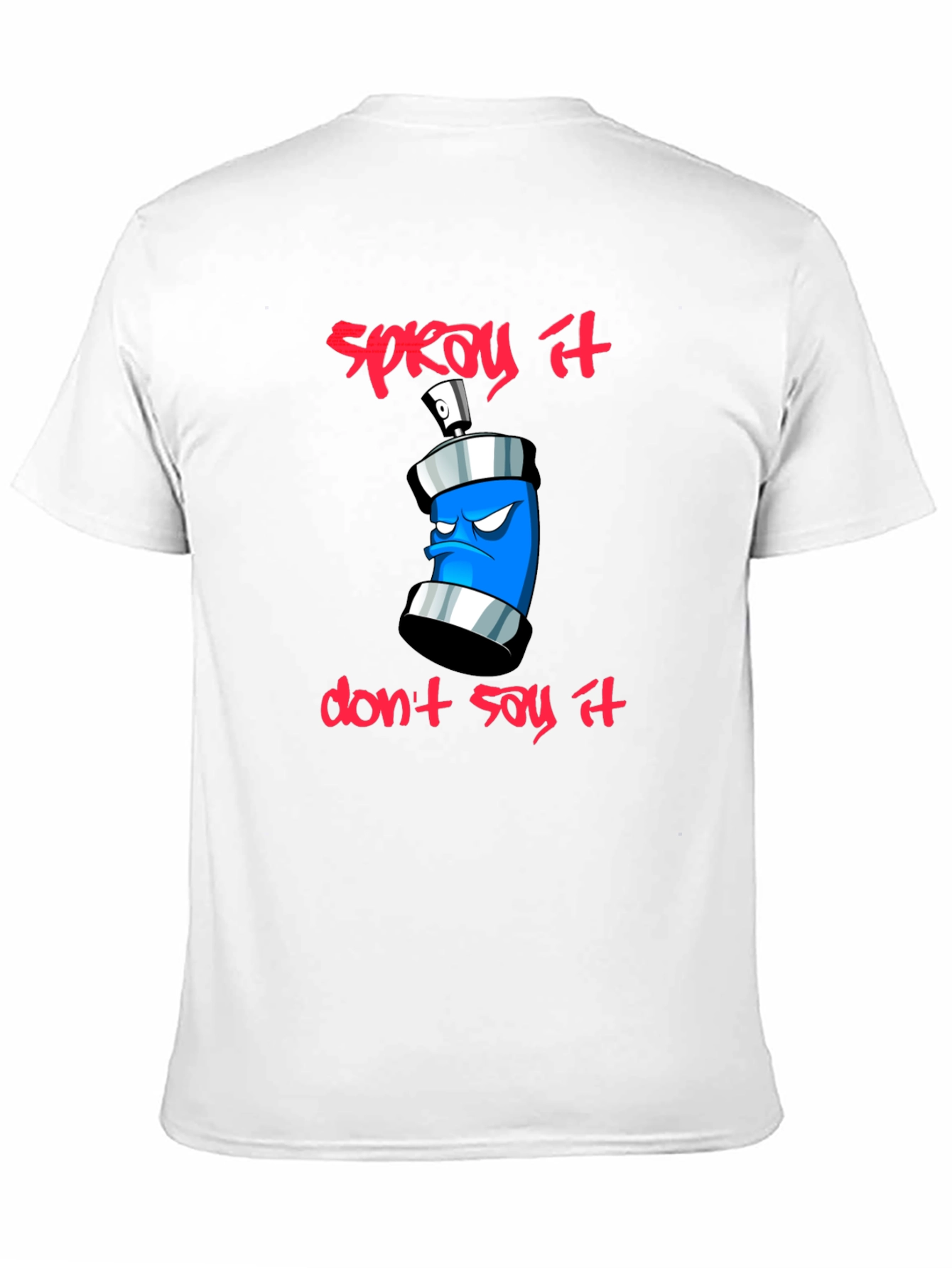Spray It Dont Say It - Graphic T-Shirt
