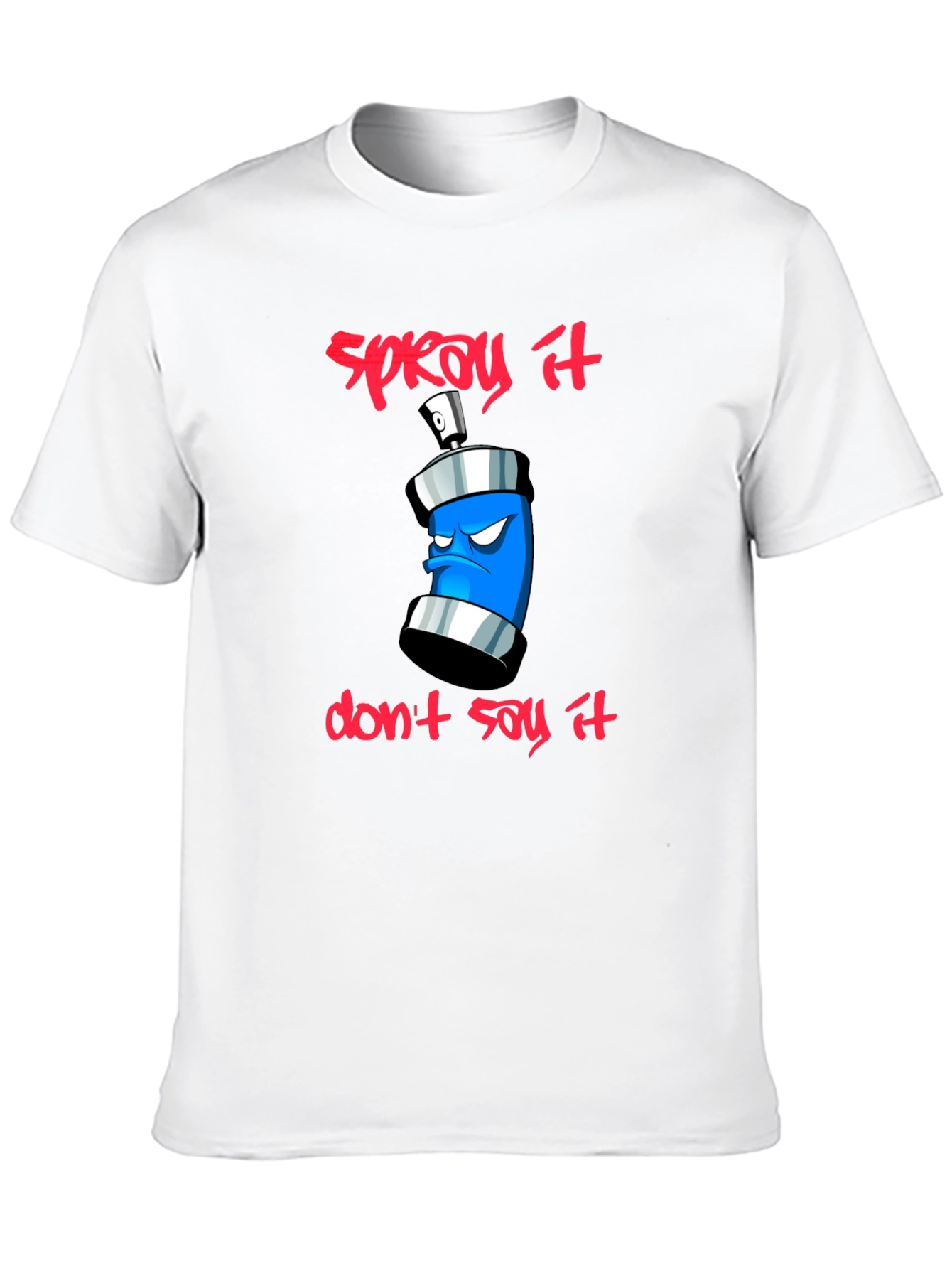 Spray It Dont Say It - Graphic T-Shirt