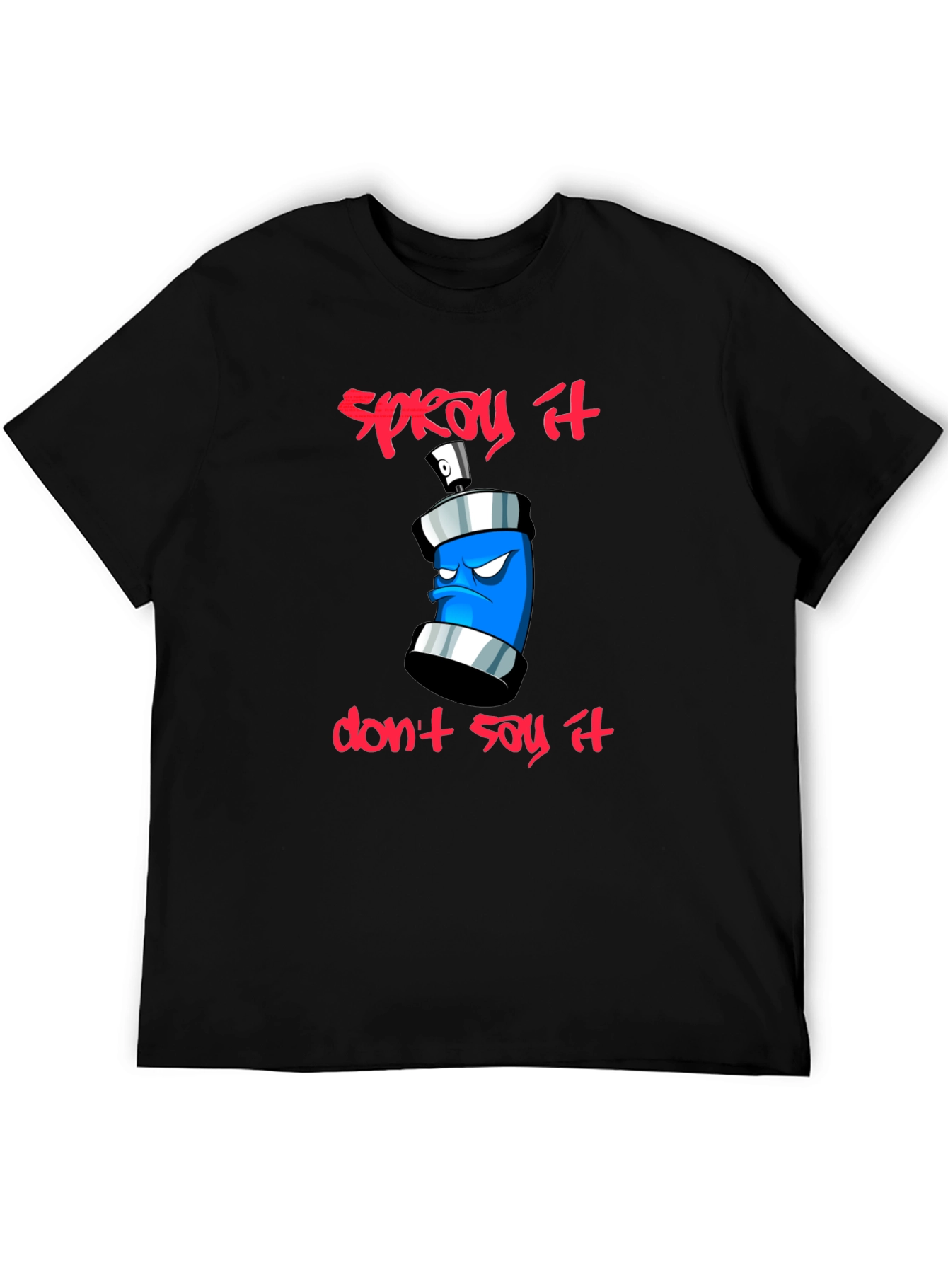 Spray It Dont Say It - Graphic T-Shirt
