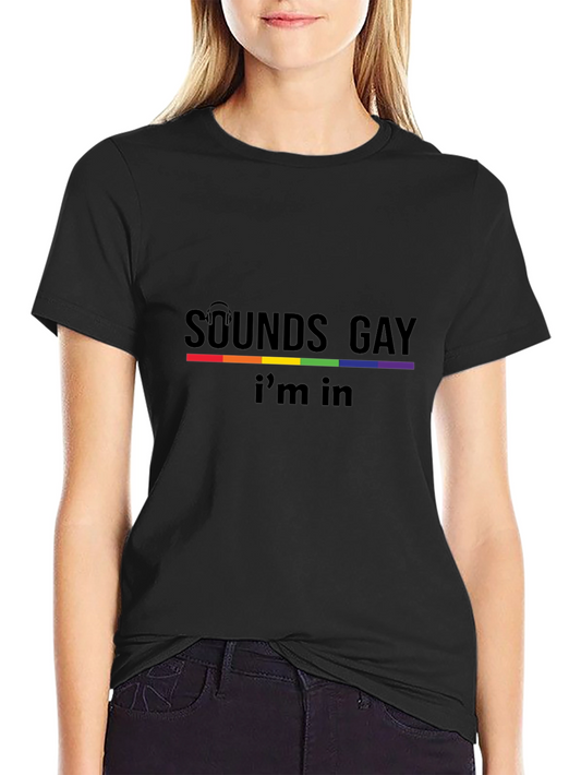 Sounds Gay Im In Black T-Shirt