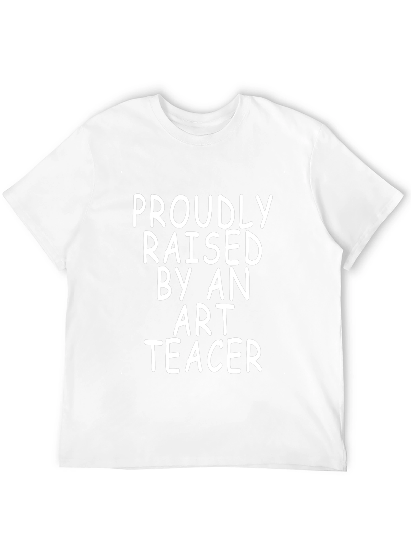 Proudly Raised by an Art Teacher T-Shirt