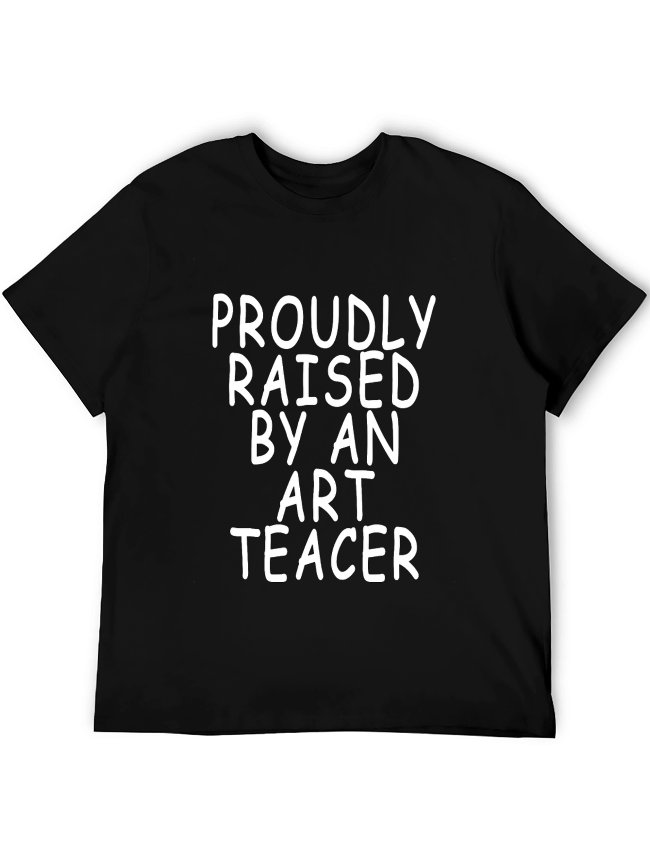 Proudly Raised by an Art Teacher T-Shirt