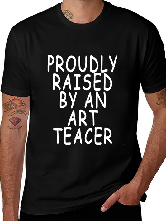 Proudly Raised by an Art Teacher T-Shirt
