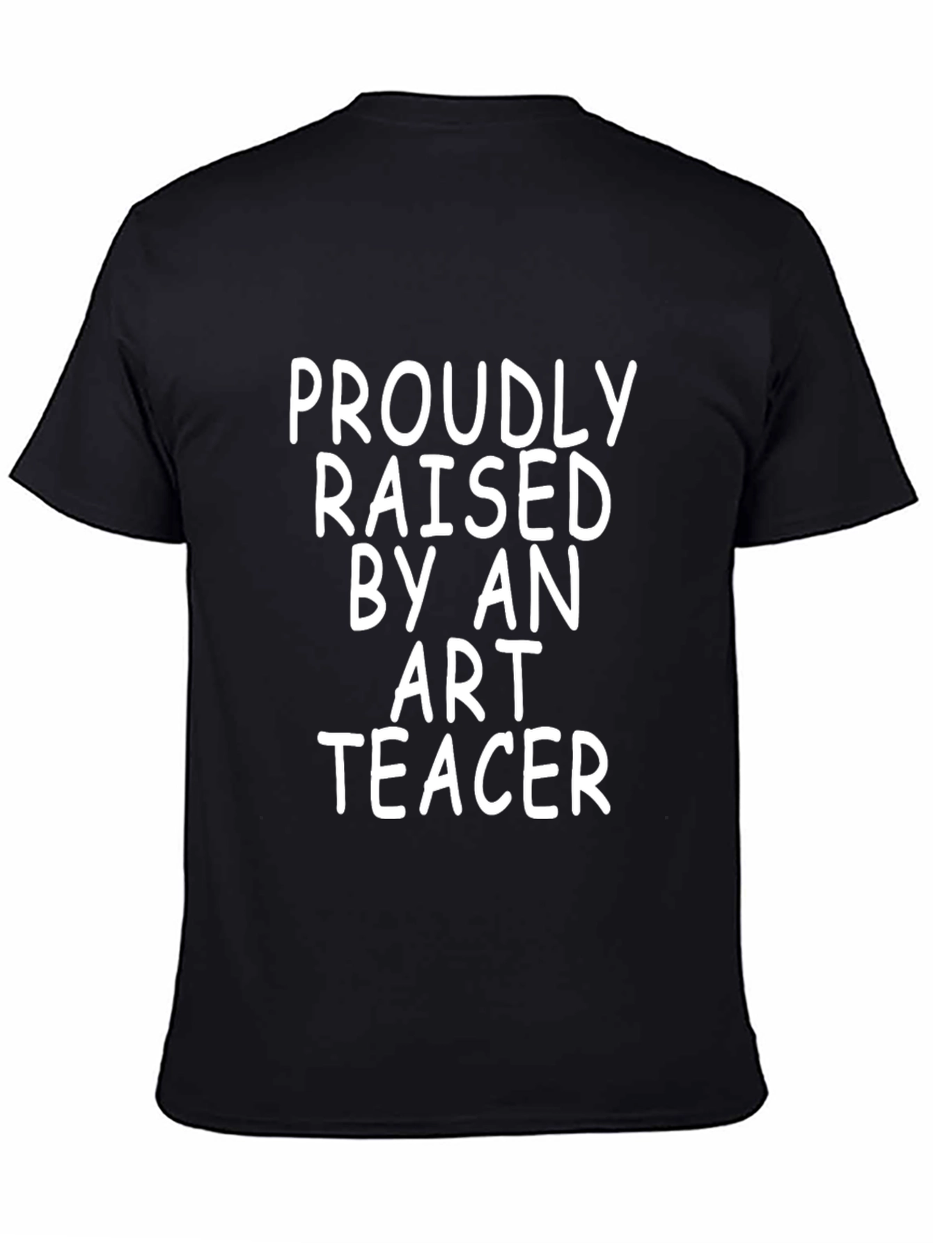 Proudly Raised by an Art Teacher T-Shirt