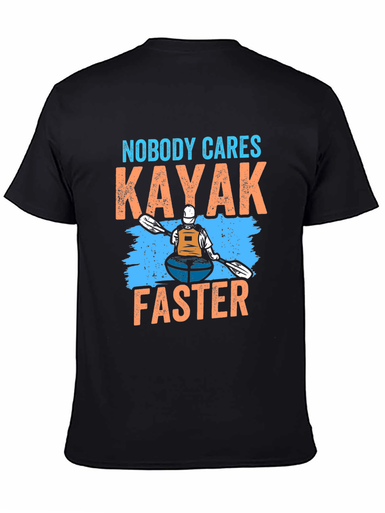 Nobody Cares Kayak Faster T-Shirt