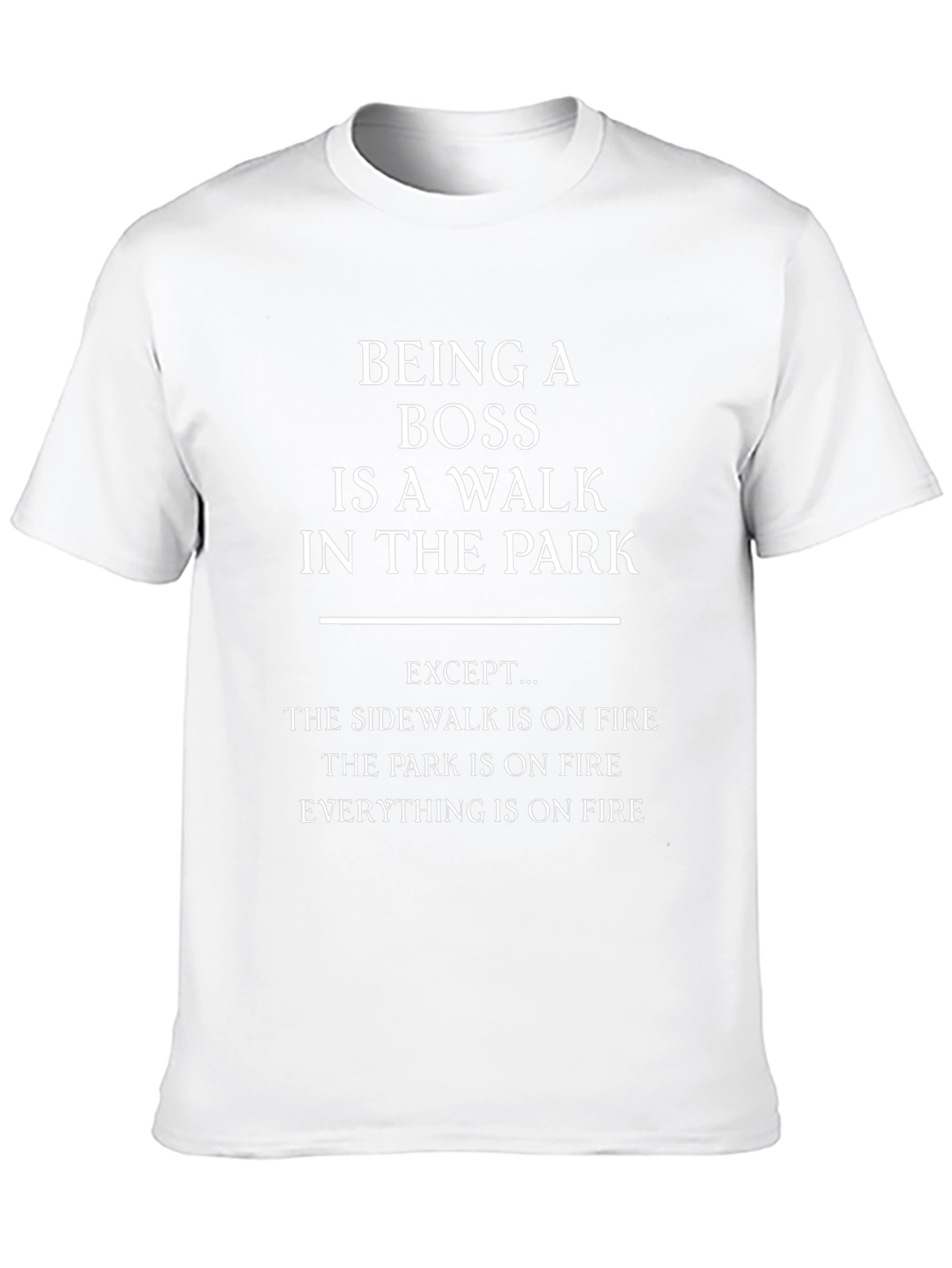 Funny Boss T-Shirt: Walk in the Park (On Fire!)