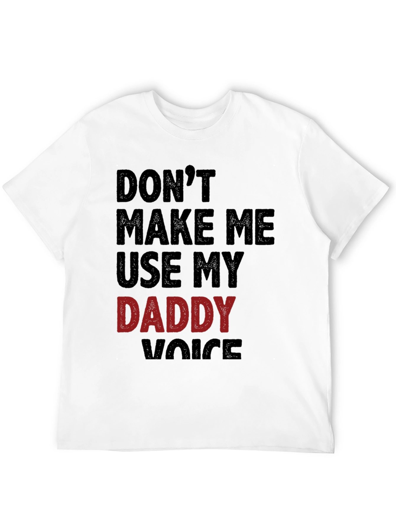 Dont Make Me Use My Daddy Voice T-Shirt