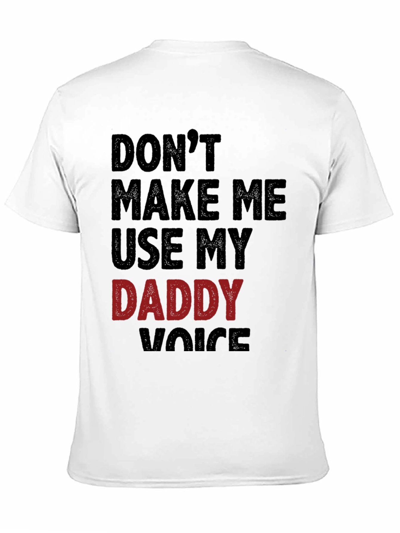 Dont Make Me Use My Daddy Voice T-Shirt