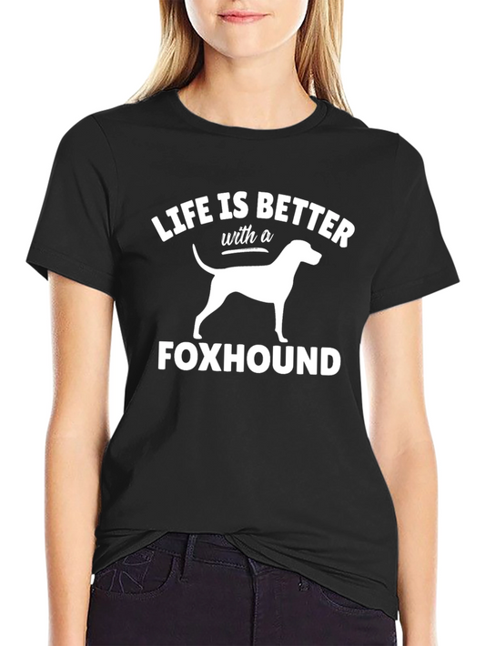 Life is Better with a Foxhound T-Shirt