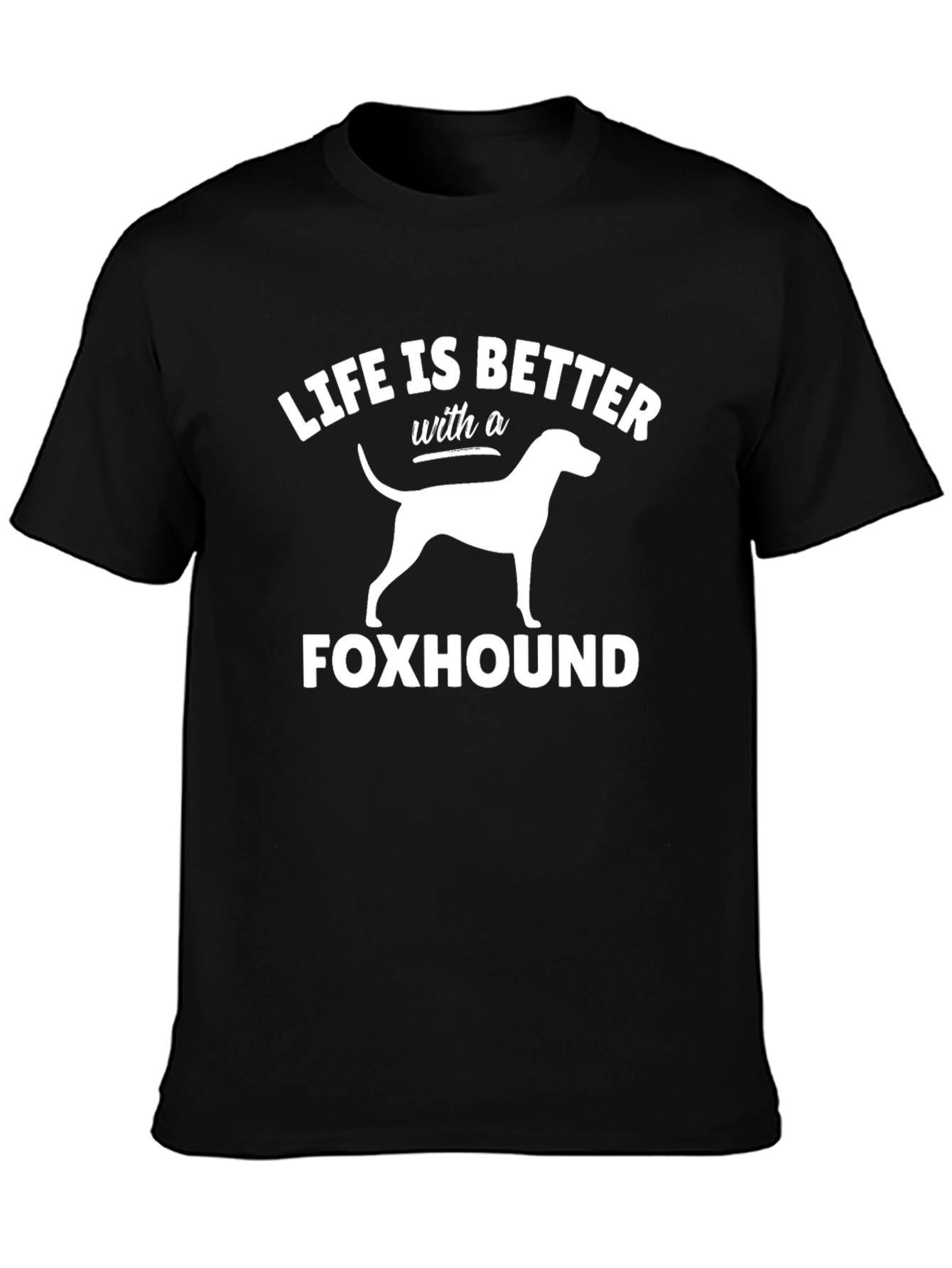 Life is Better with a Foxhound T-Shirt