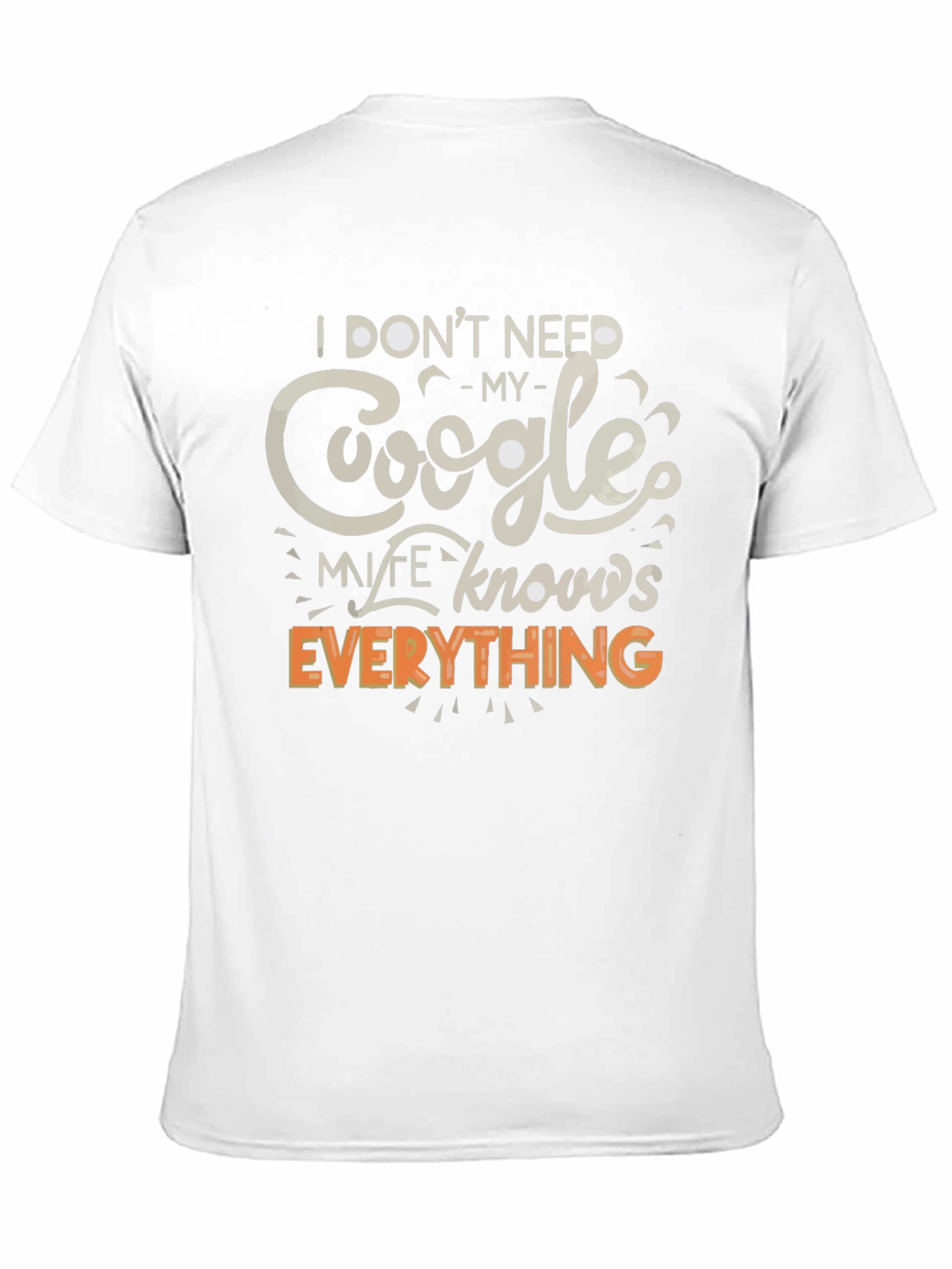 Funny Google My Wife Knows Everything Graphic T-Shirt