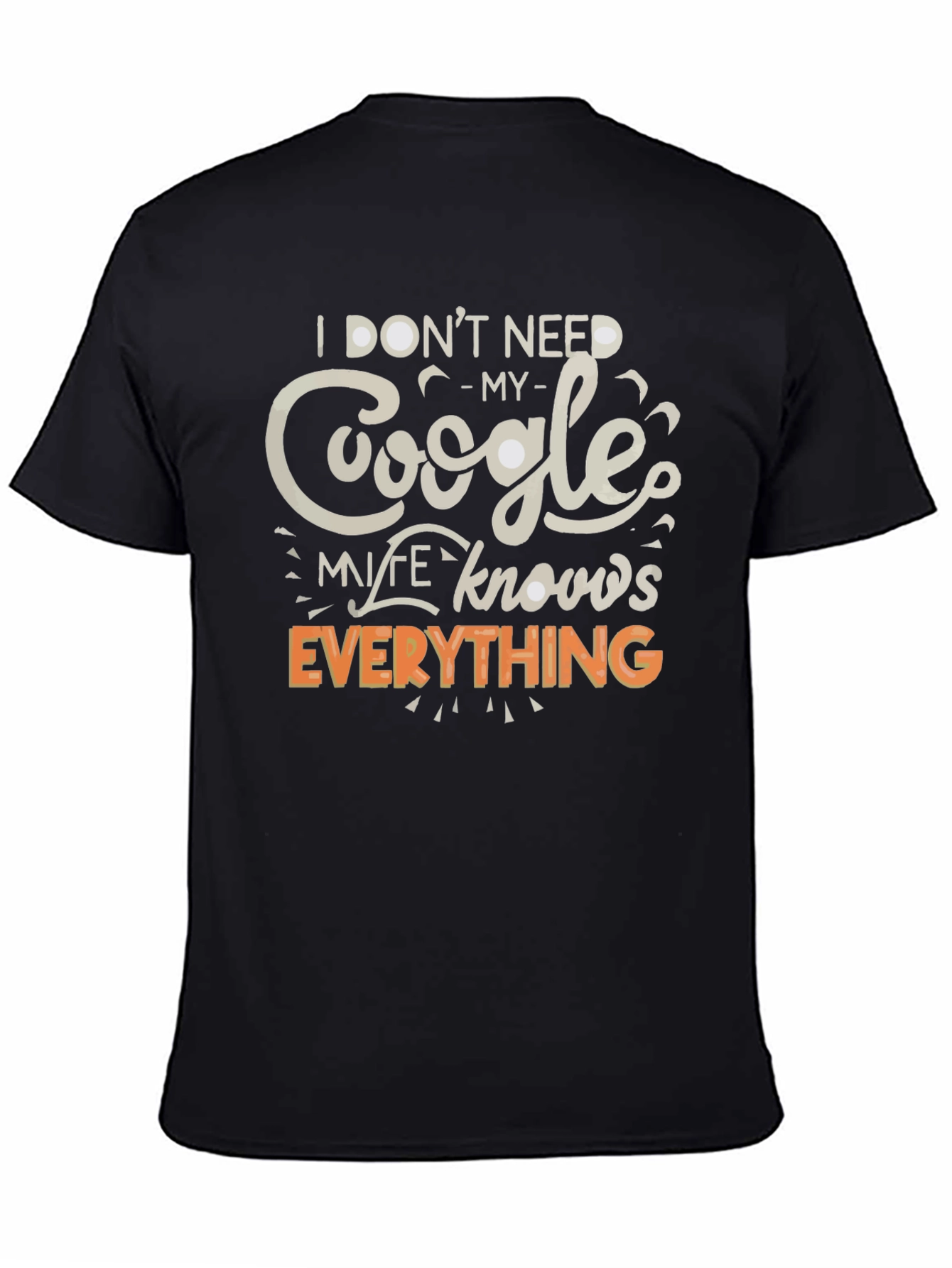 Funny Google My Wife Knows Everything Graphic T-Shirt