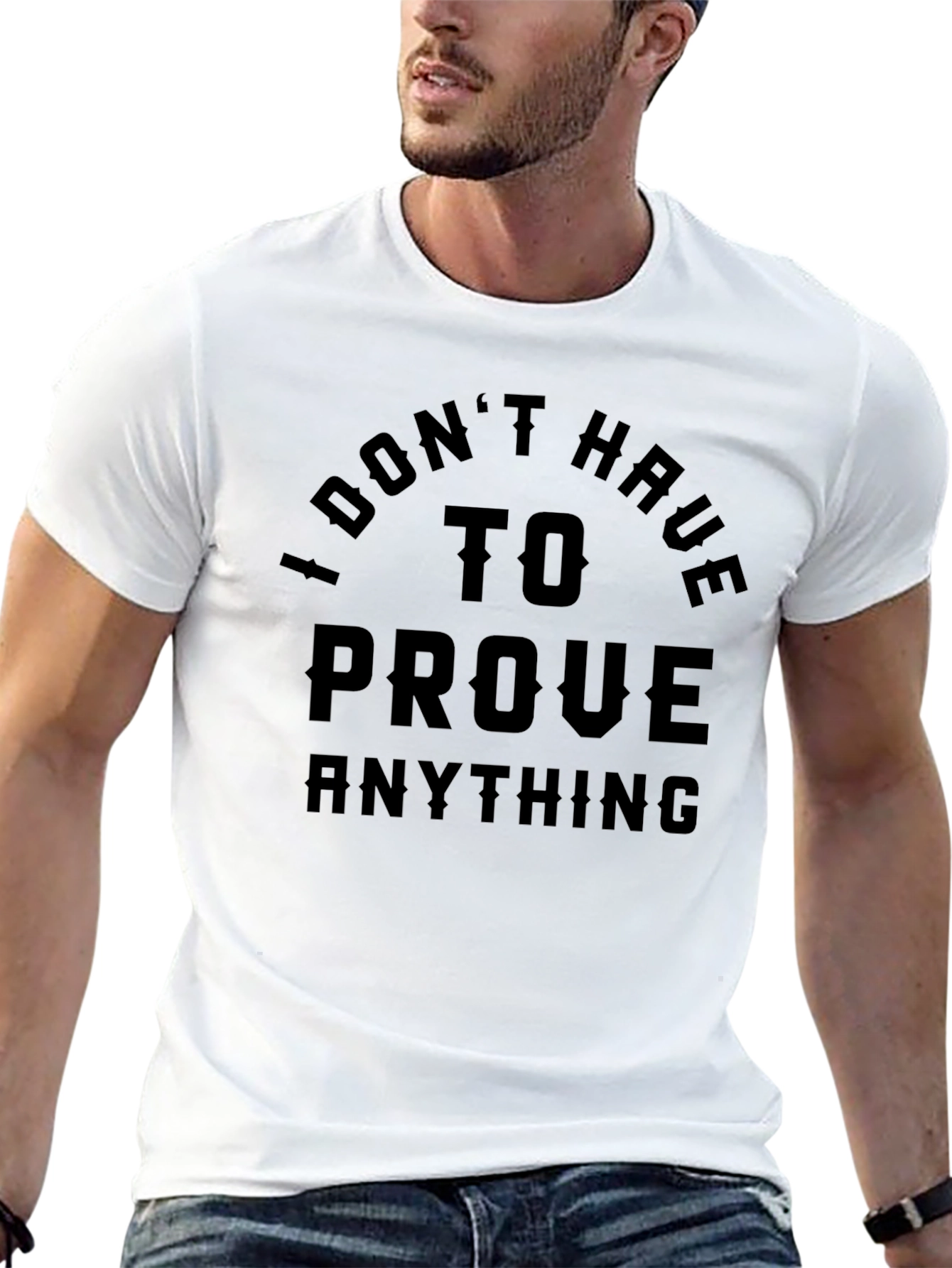 I Dont Have To Prove Anything Black T-Shirt