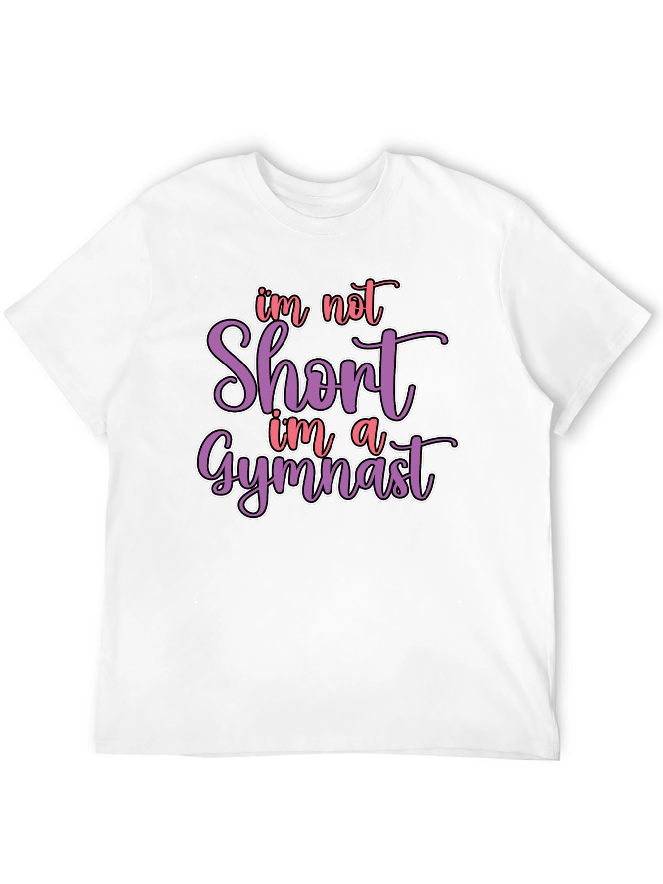 Gymnast T-Shirt - Im Not Short