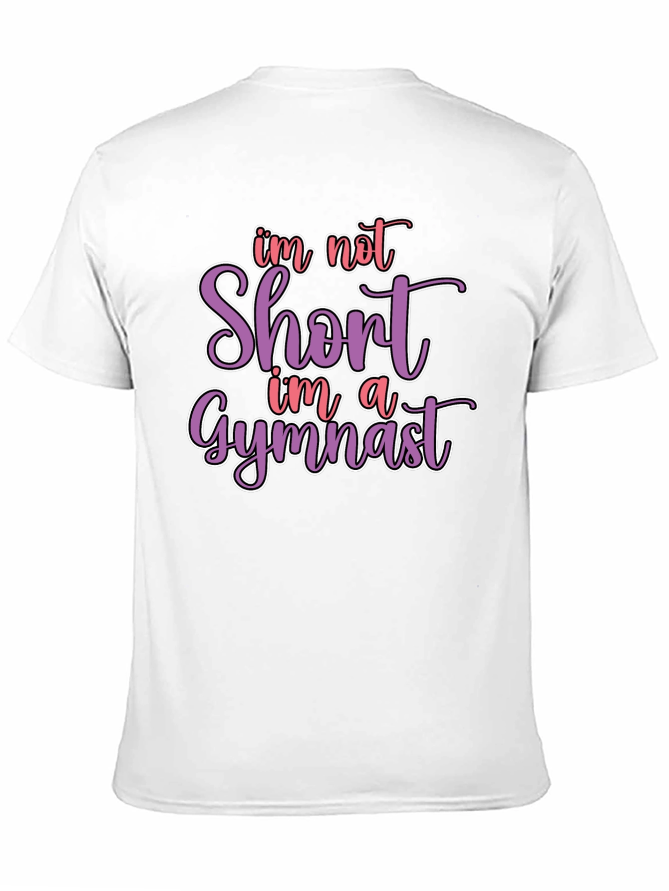 Gymnast T-Shirt - Im Not Short