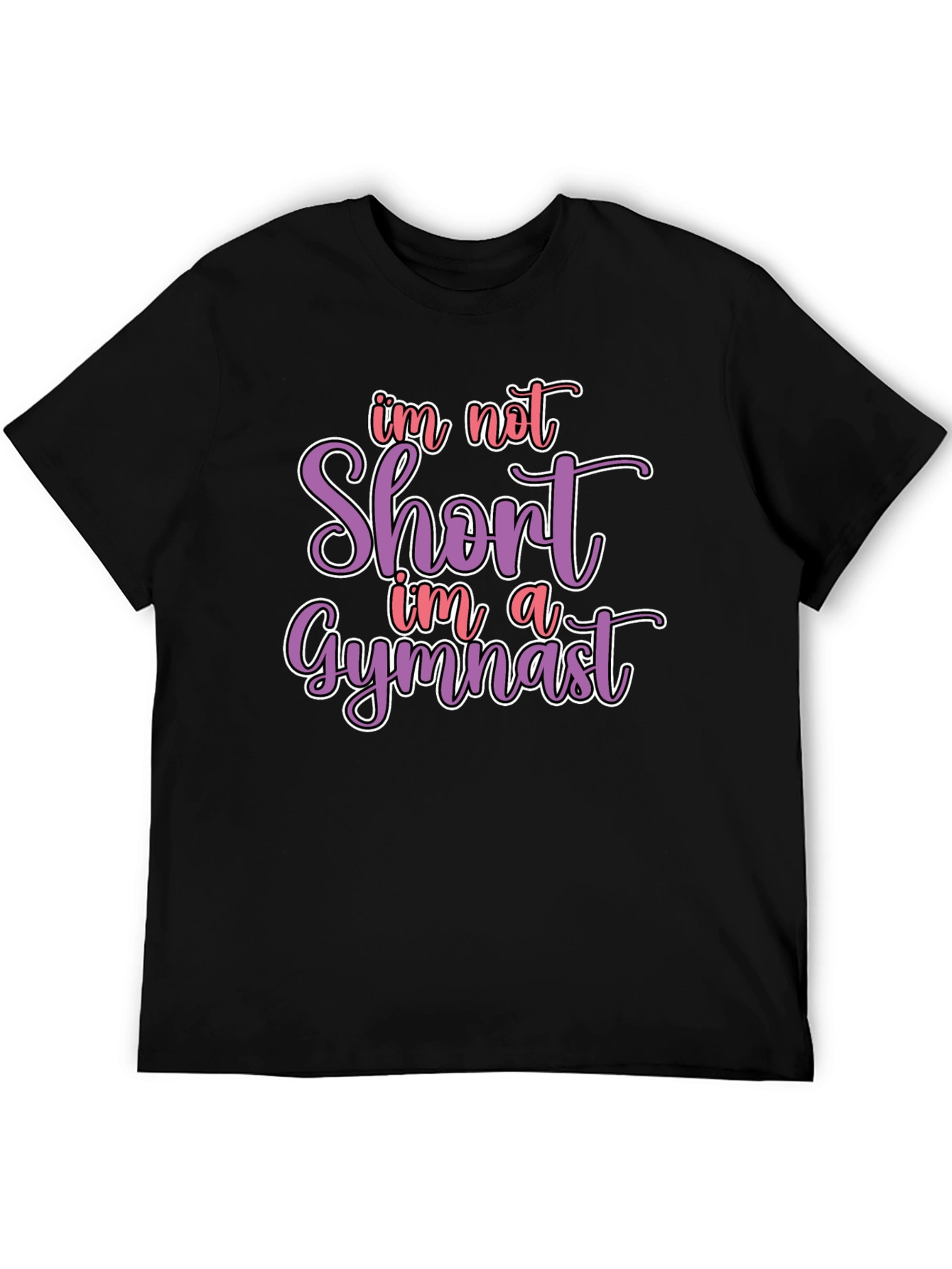 Gymnast T-Shirt - Im Not Short