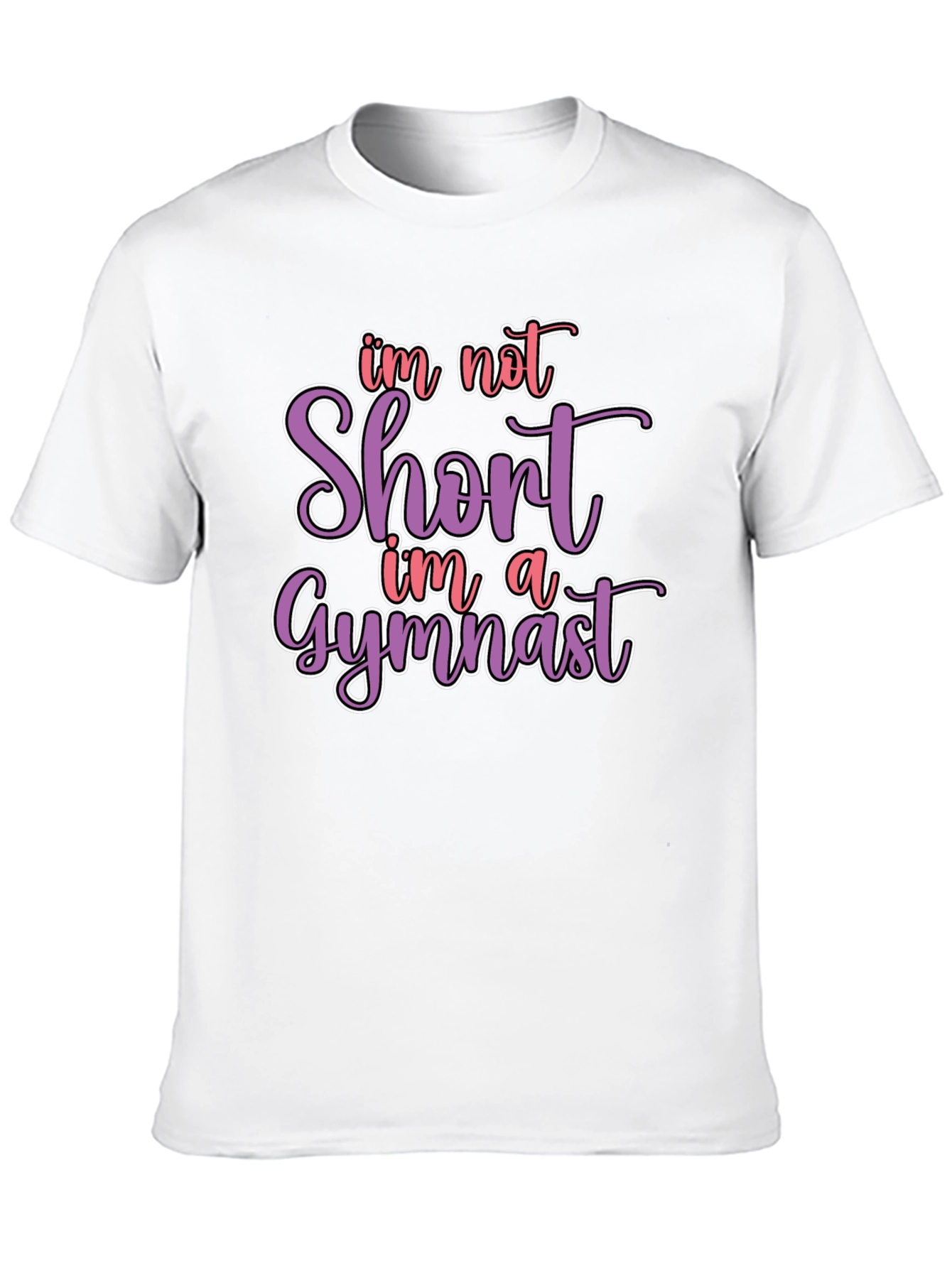 Gymnast T-Shirt - Im Not Short