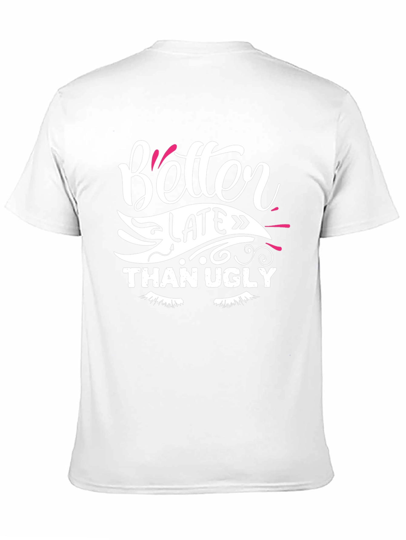 Better Late Than Ugly Graphic T-Shirt