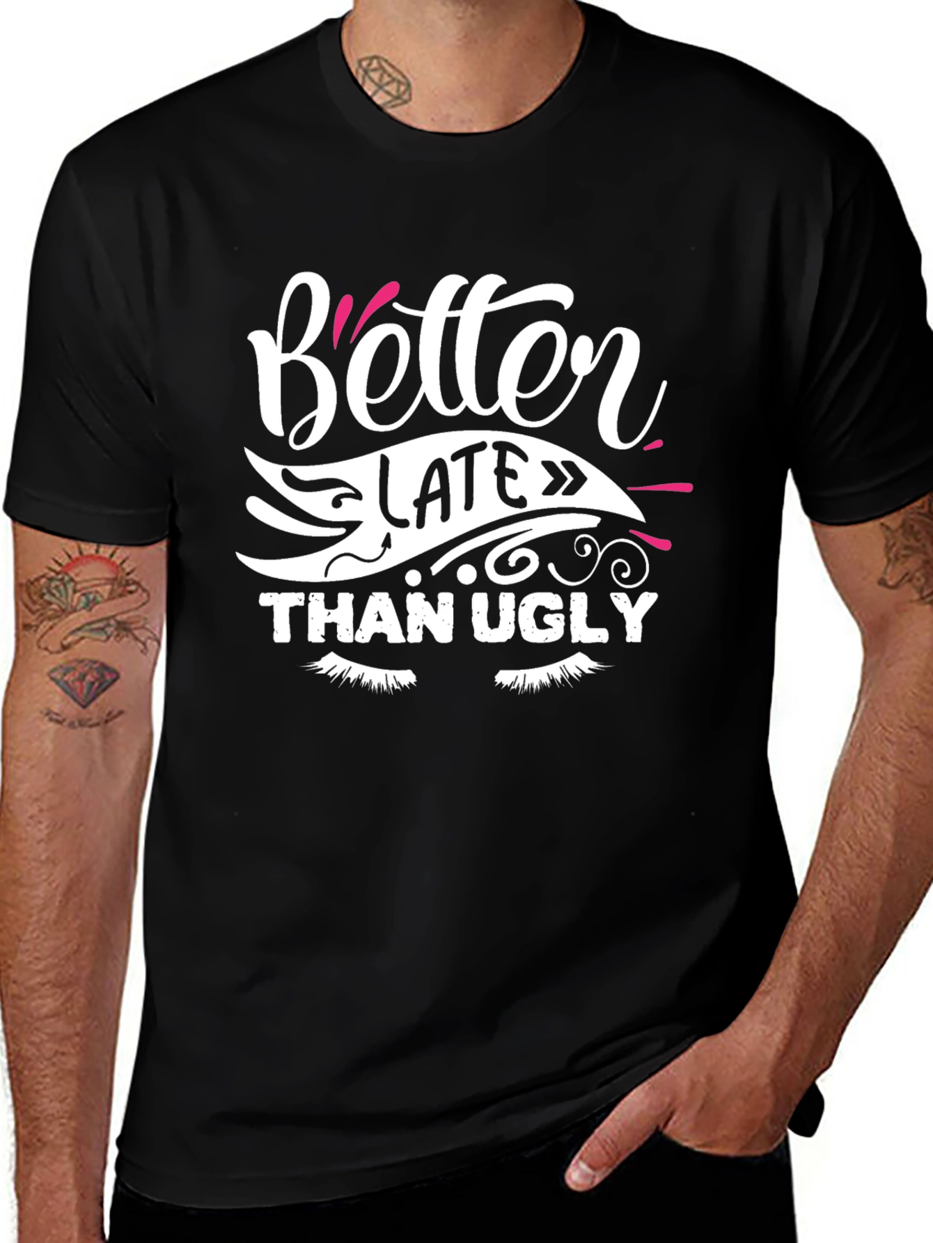 Better Late Than Ugly Graphic T-Shirt