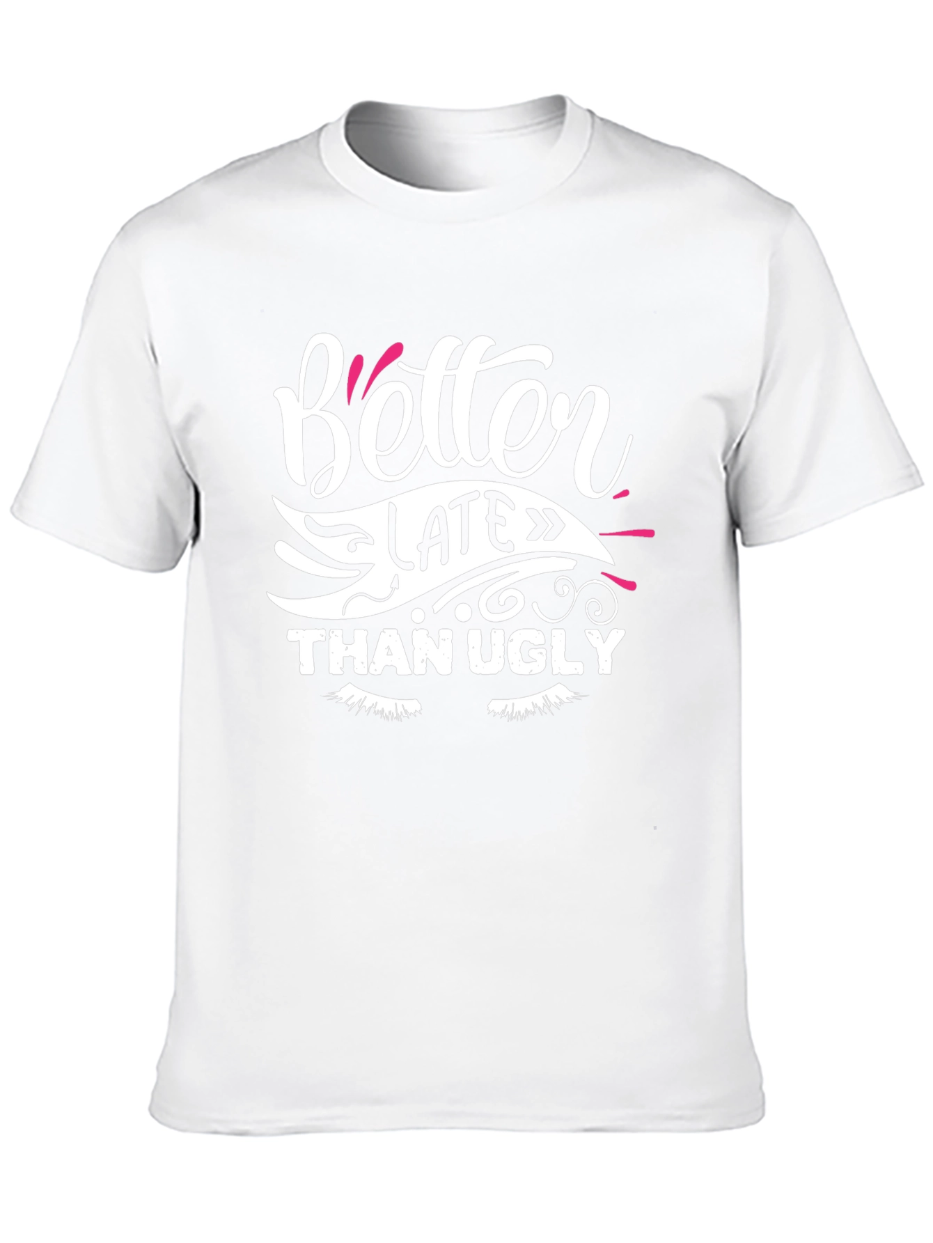 Better Late Than Ugly Graphic T-Shirt