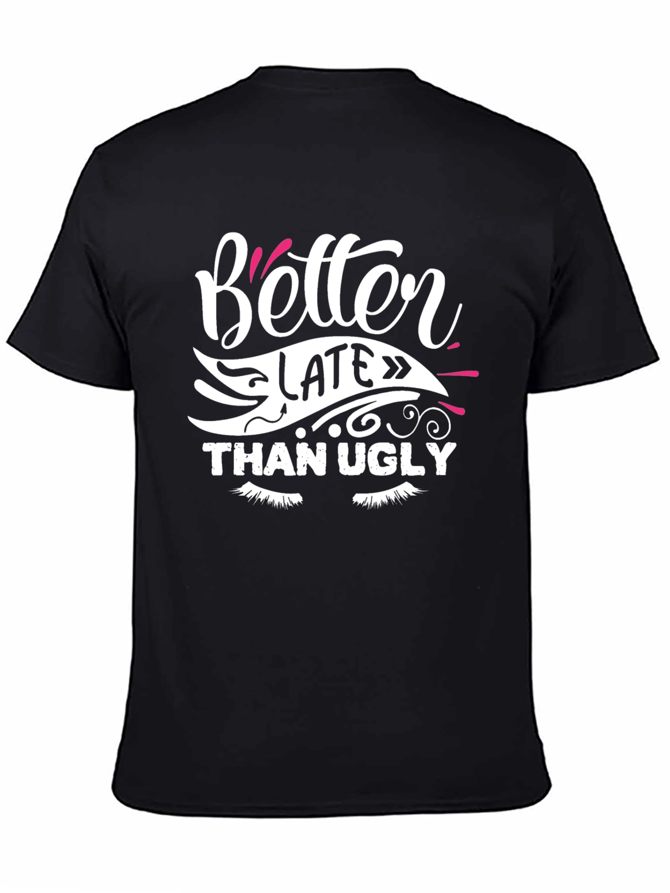 Better Late Than Ugly Graphic T-Shirt