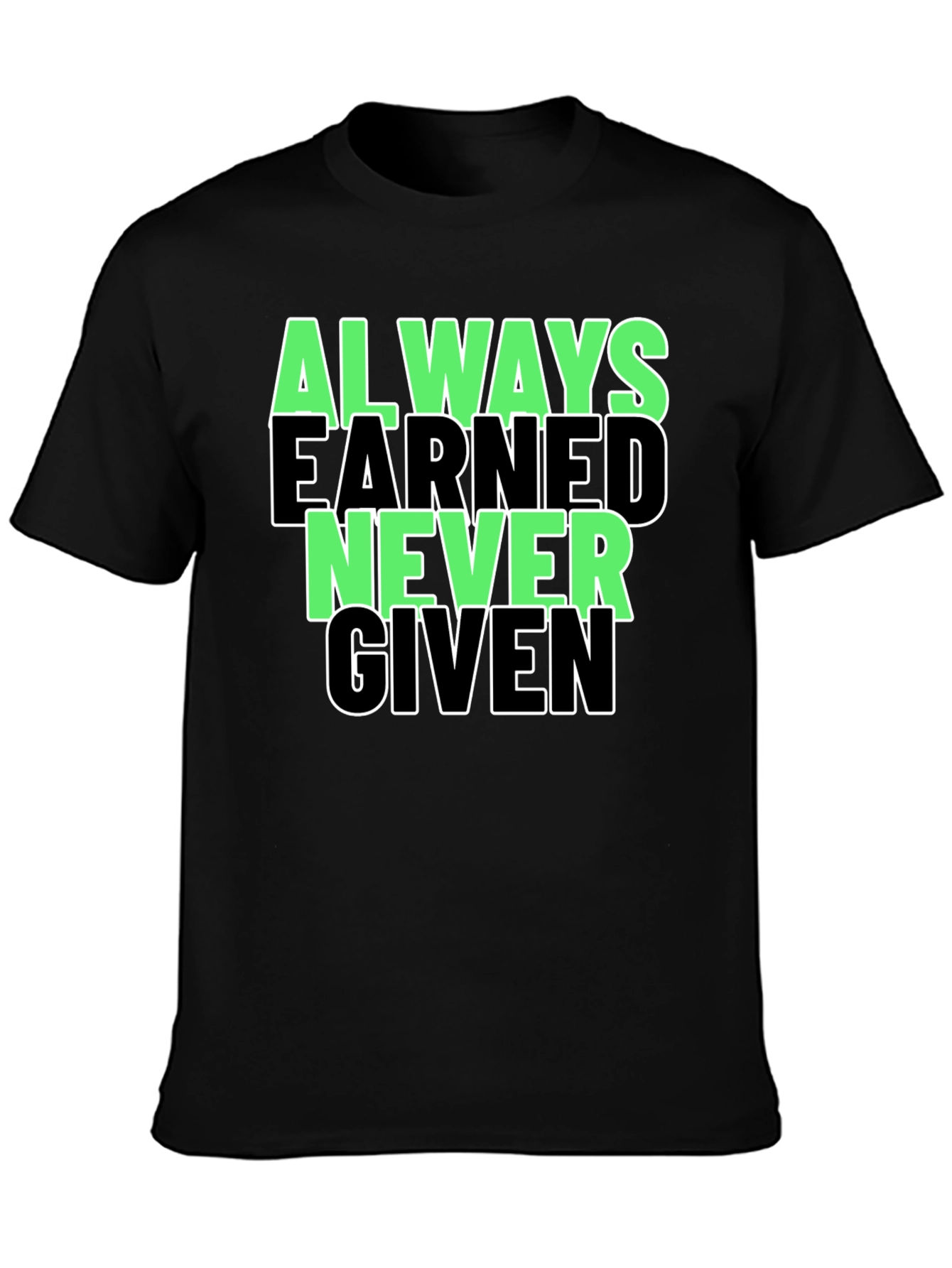 Always Earned Never Given Graphic Tee