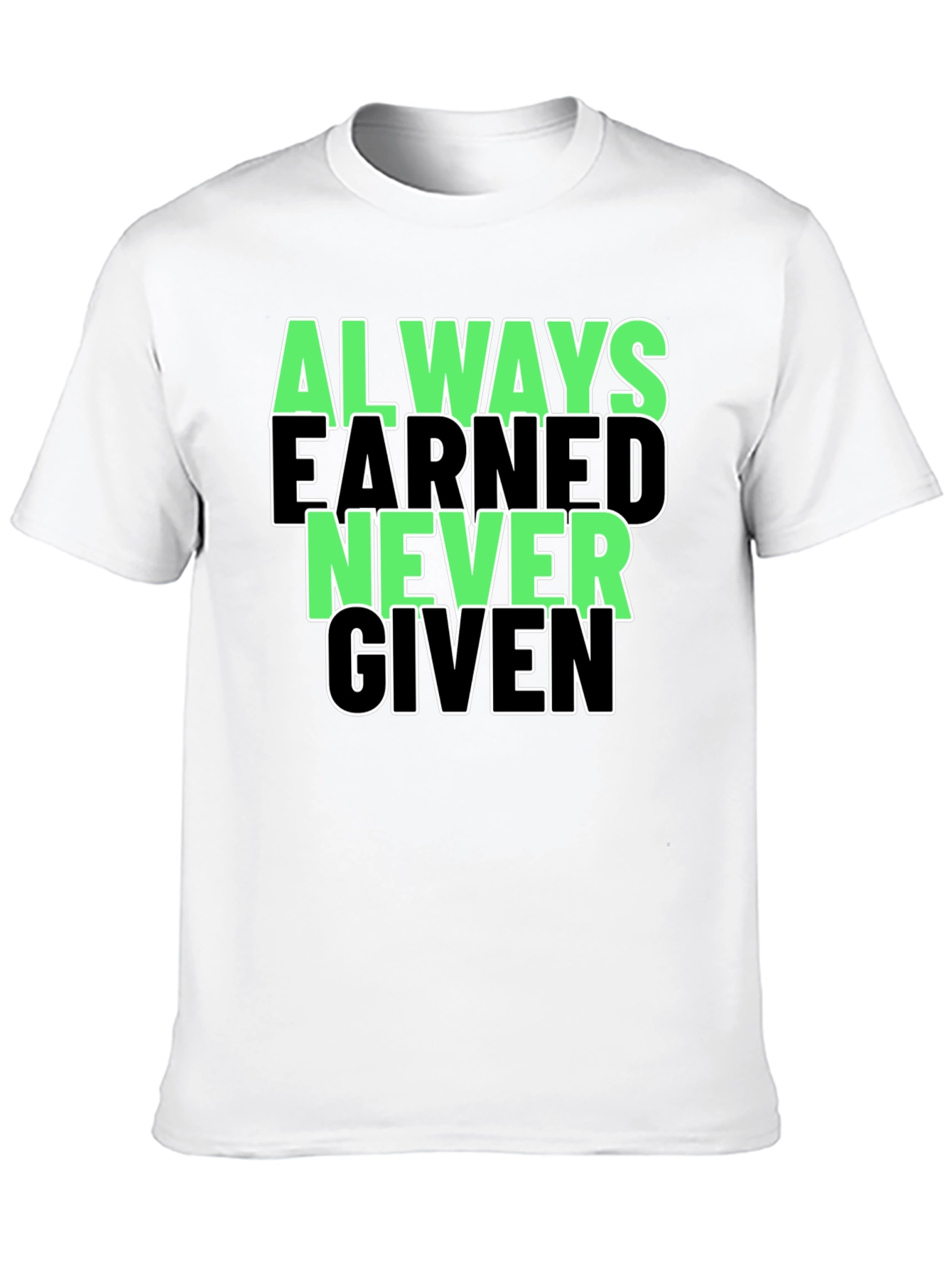 Always Earned Never Given Graphic Tee