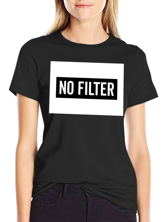 No Filter T-Shirt - Bold Statement Tee